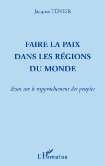 Faire la paix dans les régions du monde, par Jacques Ténier