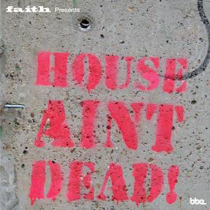 Faith present House Ain't Dead on BBE Records