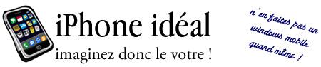 Imaginons l’iPhone idéal ?