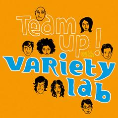 Variety Lab : Team up ! Variety Lab : Team up !