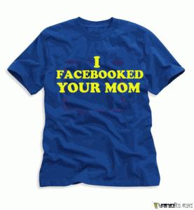 I facebooked your Mom