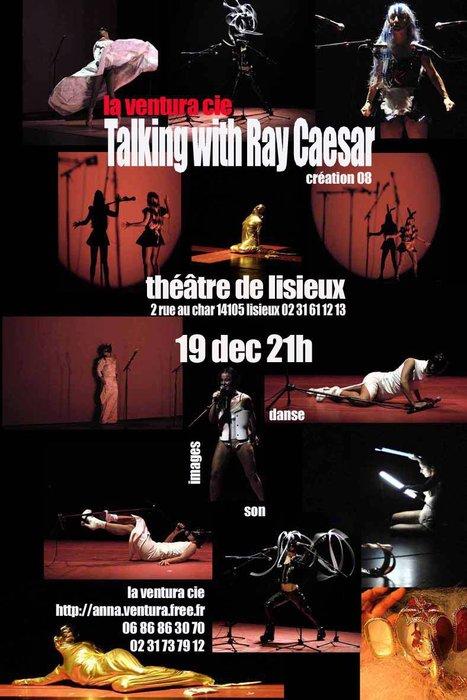 Rappel : “Talking with Ray Caesar”, dernière création de La Ventura Cie, chorégraphe Anna Ventura au Théâtre de Lisieux le 19 décembre 2008 à 20h30