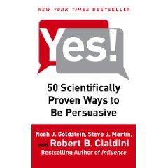 Yes!: 50 Scientifically Proven Ways to Be Persuasive Yes!: 50 Scientifically Proven Ways to Be Persuasive
