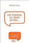 Les écrans, ça rend accro...de Michael Stora ecransaccro.jpg