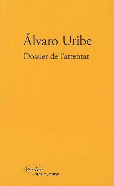 Alvaro Uribe, Dossier de l'attentat, éd. Verdier