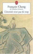 L'éternité n'est pas de trop - François Cheng