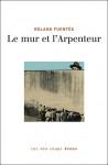 Entretien avec Roland Fuentès, écrivain le mur et l'arpenteur.jpg