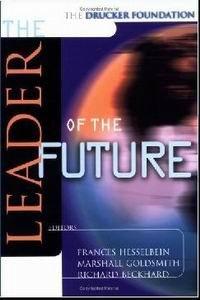 The Leader of the Future: New Visions, Strategies and Practices for the Next Era