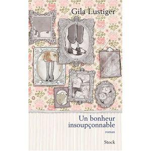 Un bonheur insoupçonnable ~ Gila Lustiger un_bonheur