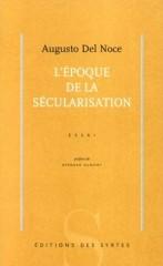 Au-delà de l'effondrement, 3 : L'époque de la sécularisation d'Augusto Del Noce Au-delà de l'effondrement, 3 : L'époque de la sécularisation d'Augusto Del Noce