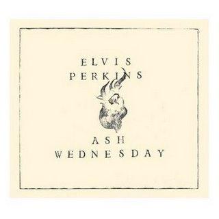 Elvis Perkins - Ash Wednesday (2007) - Elvis Perkins In Dearland (2009)