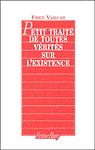 Petit traité de toutes vérités sur l'existence Petit traité de toutes vérités sur l'existence