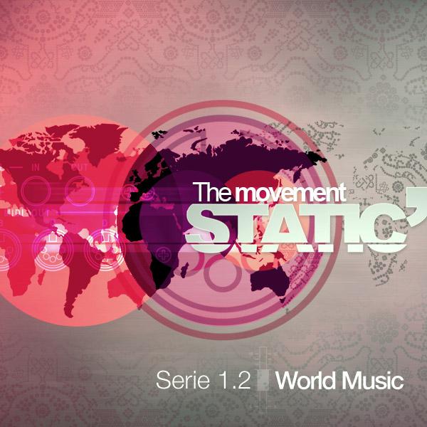 Static the movement Série 1.2 “World Music”