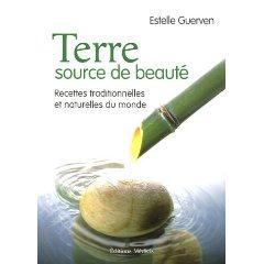 Terre, source de beauté : Recettes traditionnelles et naturelles du monde Terre, source de beauté : Recettes traditionnelles et naturelles du monde