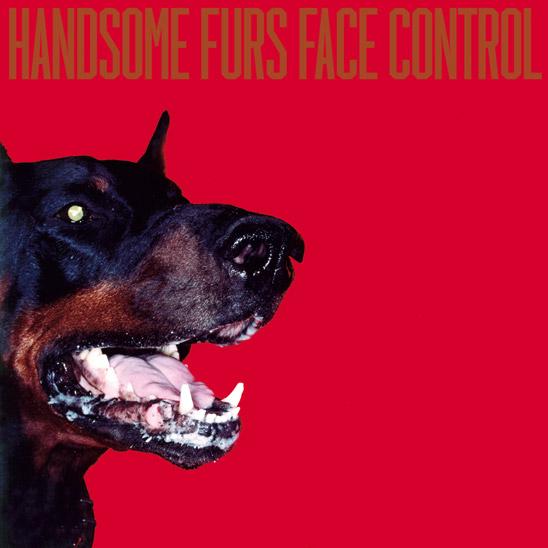 HANDSOME FURS :: FACE CONTROL