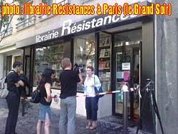 En France le fascisme rampant vole la vedette au Font National de Jean-Marie Lepen, il est sioniste et toléré par les officiels et les médias ! Agression de la Librairie Résistance, une manifestation mercredi 8 juillet 2009 à 19 heures sur les lieux En France le fascisme rampant vole la vedette au Font National de Jean-Marie Lepen, il est sioniste et toléré par les officiels et les médias ! Agression de la Librairie Résistance, une manifestation mercredi 8 juillet 2009 à 19 heures sur les lieux