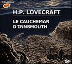 Le Cauchemar d'Innsmouth / H.P. Lovecraft, texte lu par Victor Vestia, Michel Chaigneau et Hugues Sauvay
