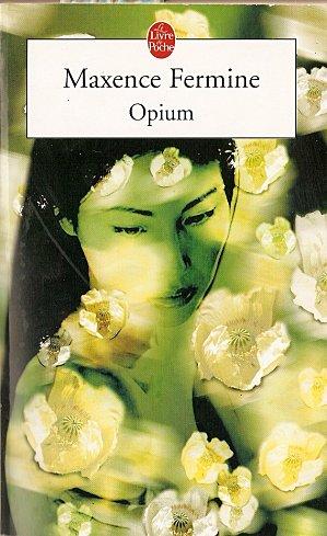 Opium - Maxence Fermine - Véronique Dubois