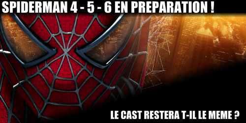 Spider-man 4 5 et 6 en préparation ! Spiderman 4 5 et 6 en préparation !