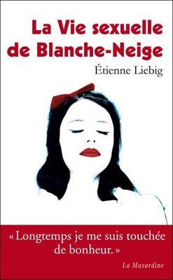La vie sexuelle de Banche-Neige - Etienne Liebig