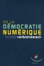 De la démocratie numérique - Vanbremeersch Nicolas