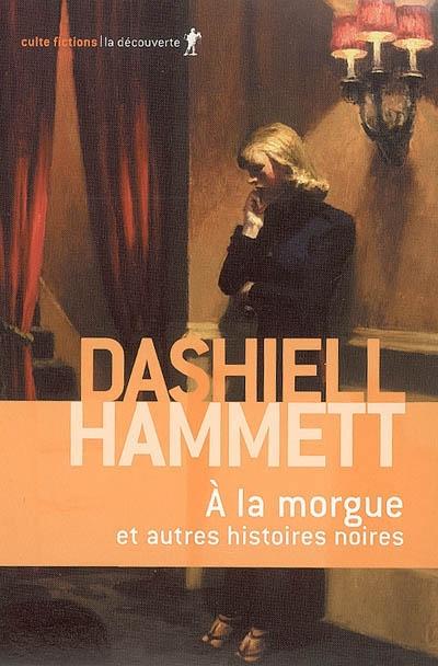 A la morgue et autres histoires noires - Dashiell Hammett