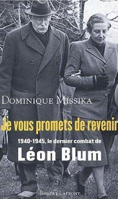 Je vous promets de revenir, 1940-1945, le dernier combat de Léon Blum; Dominique Missika Je vous promets de revenir, 1940-1945, le dernier combat de Léon Blum; Dominique Missika