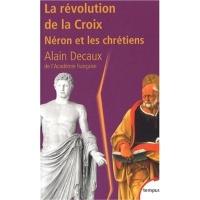 Alain Decaux - La révolution de la Croix, Néron et les chrétiens