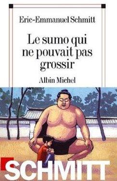Le sumo qui ne pouvait pas grossir; Eric-Emmanuel Schmitt Le sumo qui ne pouvait pas grossir; Eric-Emmanuel Schmitt