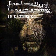 Jean-Louis Murat - Le Cours Ordinaire Des Choses Jean-Louis Murat - Le Cours Ordinaire Des Choses