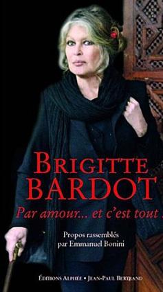 Brigitte Bardot . Par amour …et c’est tout . livre et exposition