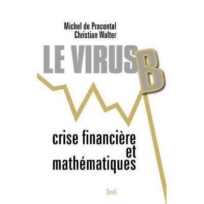 Le virus B : Crise financière et mathématiques-Michel de Pracontal-Christian Walter