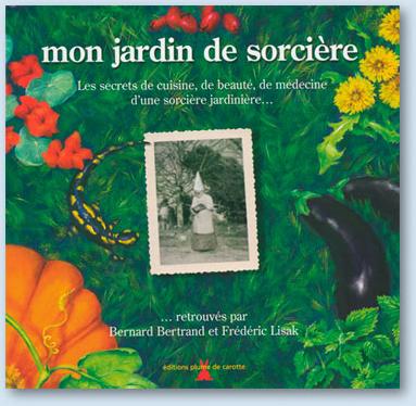 Mon jardin de sorcière – Bernard Bertrand et Frédéric Lisak – Editions Plume de carotte