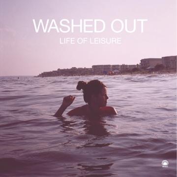 Washed Out - 'Life Of Leisure' EP