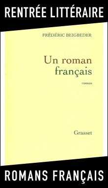 Rentrée littéraire: Un roman français, Frédéric Beigbeder