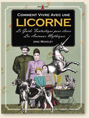 Comment vivre avec une licorne ? – Jane Moseley, éditions Plume de Carotte