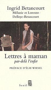 Lettres à maman par-delà l'enfer – Ingrid Betancourt