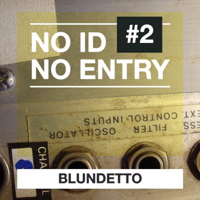 Blundetto - No ID No Entry #2 Blundetto - No ID No Entry #2
