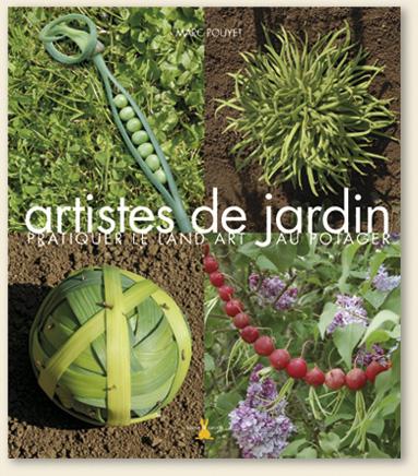 Artistes de jardin, pratiquer le Land Art au potager – Marc Pouyet, éditions Plume de Carotte