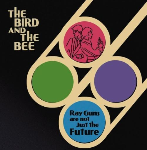 The Bird And The Bee - Ray Guns Are Not Just The Future (2009)