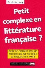 Petit complexe en littérature française ? Guide de premiers secours pour ceux qui ont tout oublié ou presque rien appris