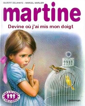 devine où j'ai mis mon doigt Martine, mais où étais-tu donc passée?