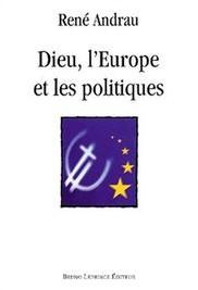 Dieu, l'Europe et les politiques, René Andrau, éditions Bruno Leprince, 2002