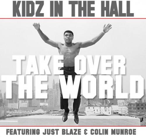 Kidz In The Hall feat. Just Blaze & Colin Munroe – ‘Take Over The World’
