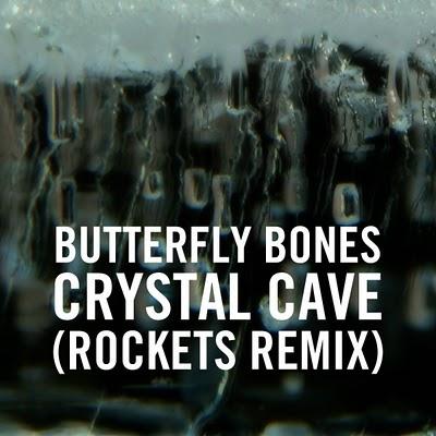 Butterfly Bones - Crystal Cave (Rockets Remix)
