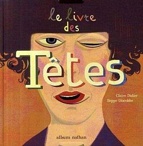 Le livre des Têtes de Claire Didier et Beppe Giacobbe, chez Nathan jeunesse. Dès 8 ans. lelivredestetes
