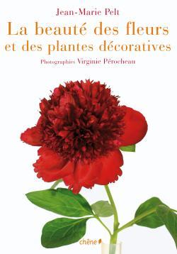Beauté des fleurs et des plantes décoratives, Jean-Marie Pelt, éditions du chêne