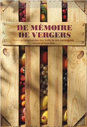 memoirevergers De Mémoire de Vergers, Histoires gourmandes des fruits de nos campagnes, Serge Schall, éditions Plume de Carotte