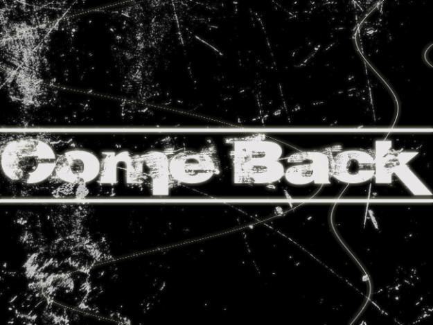 Come back … again ! Come back … again !