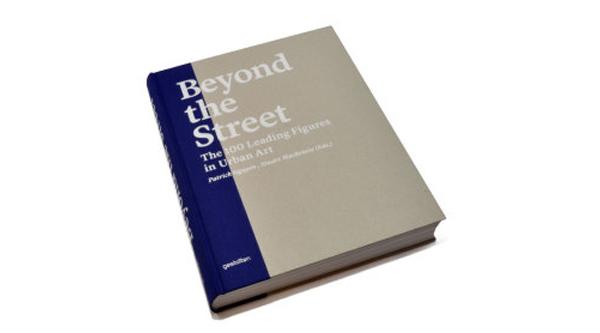BEYOND THE STREET – THE 100 LEADING FIGURES IN URBAN ART BEYOND THE STREET – THE 100 LEADING FIGURES IN URBAN ART